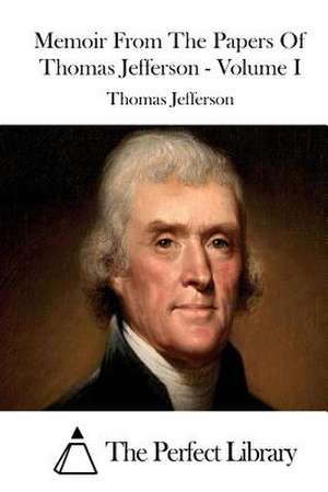 Memoir from the Papers of Thomas Jefferson - Volume I de Thomas Jefferson