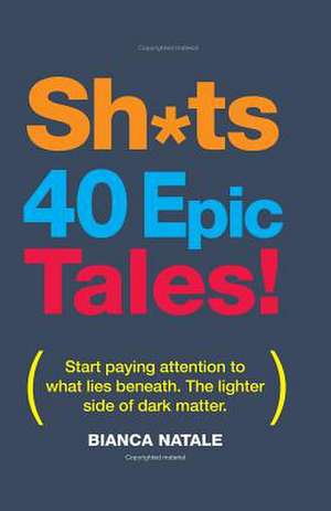 Shits, 40 Epic Tales! de Bianca Natale