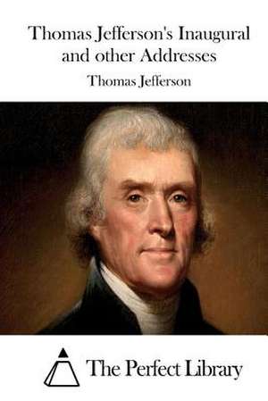 Thomas Jefferson's Inaugural and Other Addresses de Thomas Jefferson