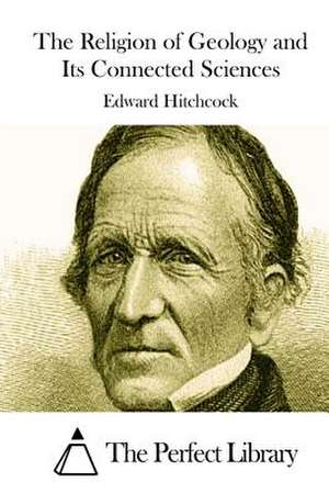 The Religion of Geology and Its Connected Sciences de Edward Hitchcock