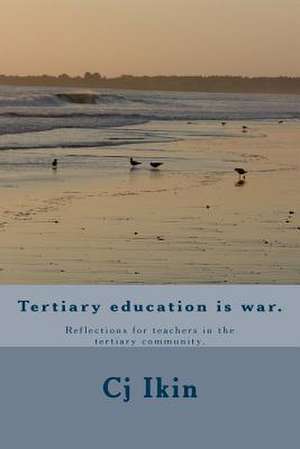 Tertiary Education Is War. de MR Cj Ikin