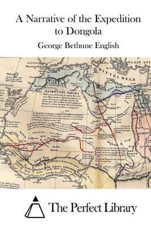 A Narrative of the Expedition to Dongola de George Bethune English