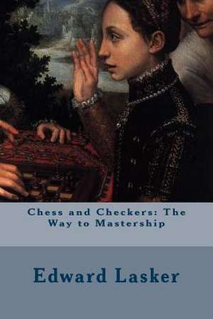 Chess and Checkers de Edward Lasker