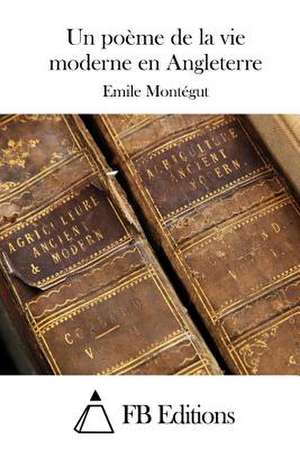 Un Poeme de La Vie Moderne En Angleterre de Emile Montegut