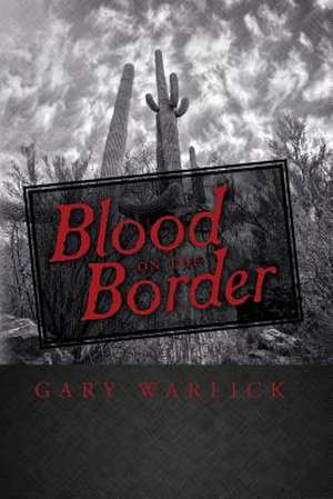 Blood on the Border de Gary Warlick