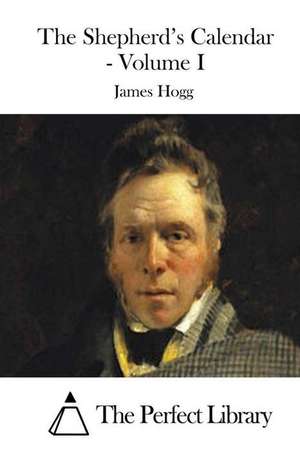 The Shepherd's Calendar - Volume I de James Hogg