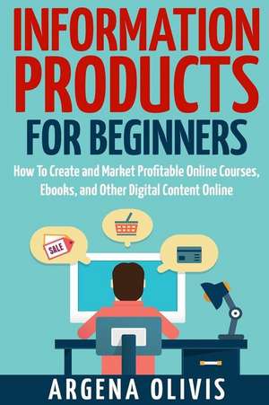 Information Products for Beginners de Argena Olivis