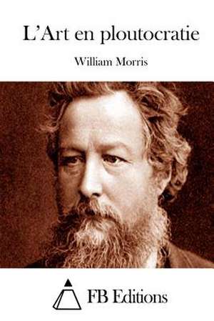 L'Art En Ploutocratie de William Morris