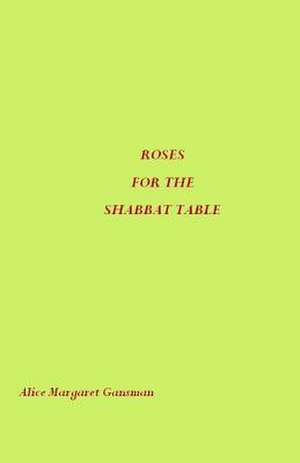 Roses for the Shabbat Table de Alice Margaret Gansman