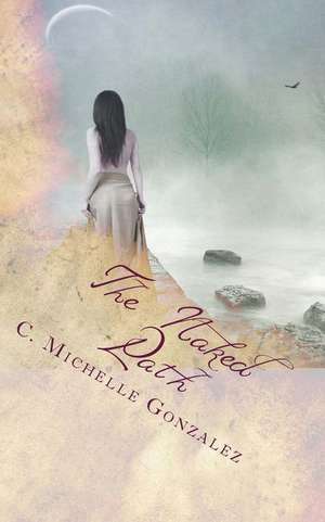 The Naked Path de C. Michelle Gonzalez