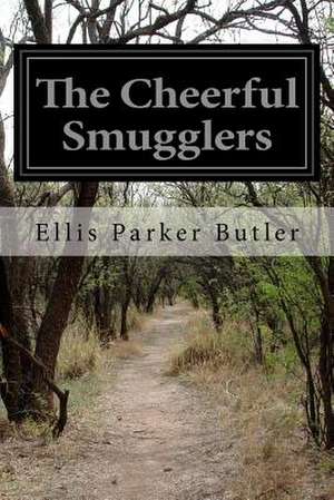 The Cheerful Smugglers de Ellis Parker Butler