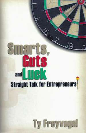 Smarts, Guts and Luck de Ty Freyvogel