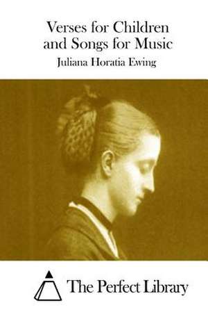 Verses for Children and Songs for Music de Juliana Horatia Ewing