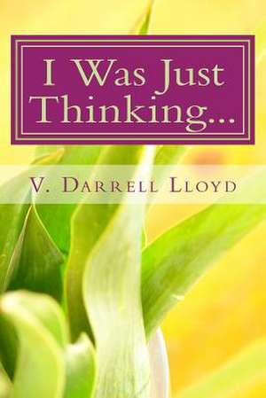 I Was Just Thinking... de V. Darrell Lloyd