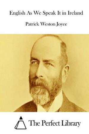 English as We Speak It in Ireland de Patrick Weston Joyce