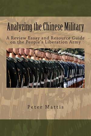 Analyzing the Chinese Military de Peter Mattis