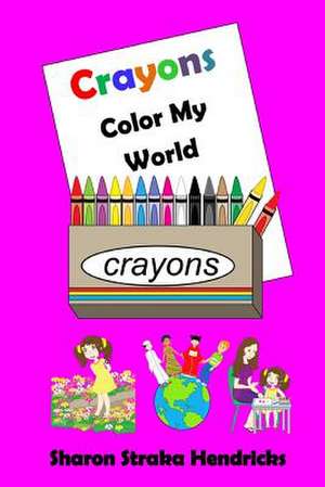 Crayons - Color My World de Sharon Straka Hendricks