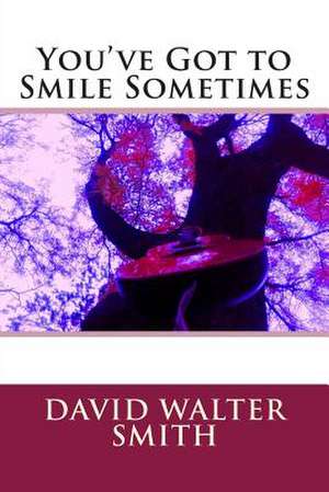 You've Got to Smile Sometimes de David Walter Smith