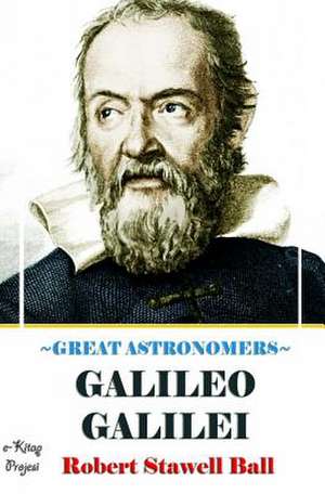 Great Astronomers (Galileo Galilei) de Robert Stawell Ball