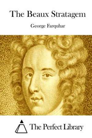 The Beaux Stratagem de George Farquhar