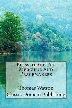 Blessed Are the Merciful and Peacemakers de Thomas Watson