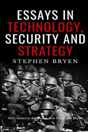 Essays in Technology, Security and Strategy de Stephen D. Bryen