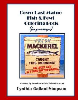 Down East Maine Fish & Fowl Coloring Book (for Grownups) de Cynthia Gallant-Simpson