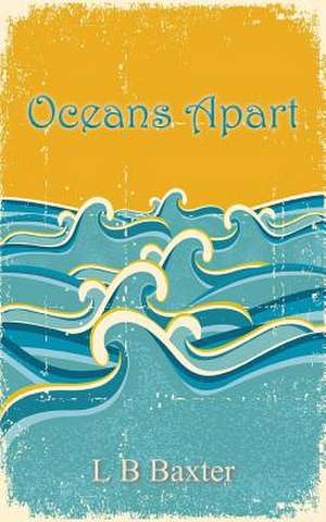 Oceans Apart de L. B. Baxter