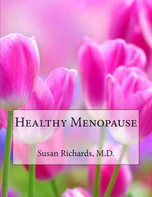 Healthy Menopause de Susan Richards M. D.