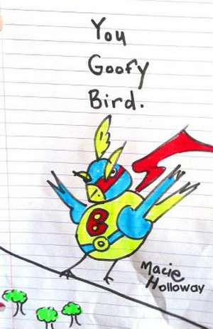 You Goofy Bird de Macie Holloway