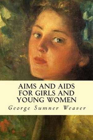 Aims and AIDS for Girls and Young Women de George Sumner Weaver