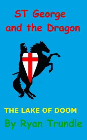 St George and the Dragon - The Lake of Doom de Ryan Trundle