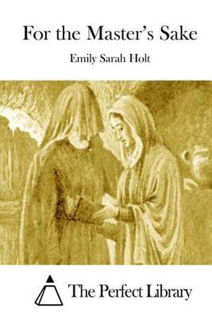 For the Master's Sake de Emily Sarah Holt