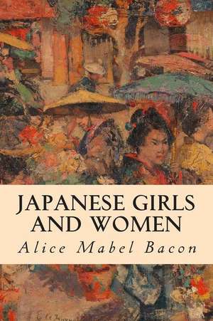 Japanese Girls and Women de Alice Mabel Bacon