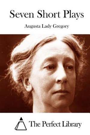 Seven Short Plays de Augusta Lady Gregory