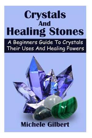 Crystals and Healing Stones de Michele Gilbert