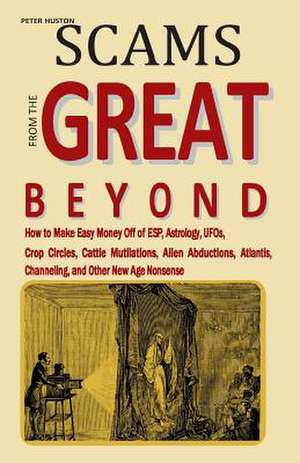 Scams from the Great Beyond de Peter Huston