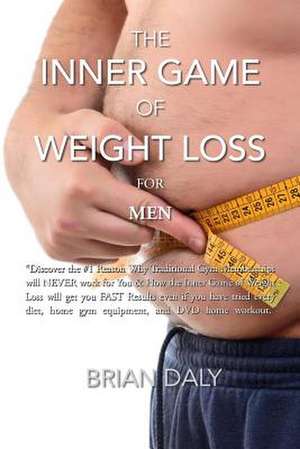 Inner Game of Weight Loss for Men de Brian Daly