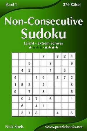 Non-Consecutive Sudoku - Leicht Bis Extrem Schwer - Band 1 - 276 Ratsel de Nick Snels