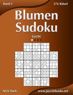 Blumen Sudoku - Leicht - Band 2 - 276 Ratsel de Nick Snels