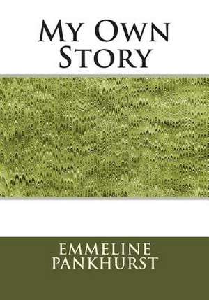 My Own Story de Emmeline Pankhurst