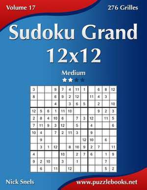 Sudoku Grand 12x12 - Medium - Volume 17 - 276 Grilles de Nick Snels