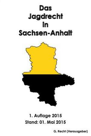 Das Jagdrecht in Sachsen-Anhalt de G. Recht