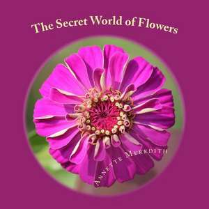 The Secret World of Flowers de Annette Meredith