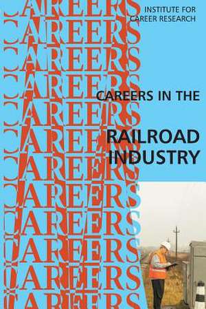 Careers in the Railroad Industry de Institute for Career Research