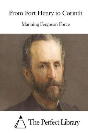 From Fort Henry to Corinth de Manning Ferguson Force