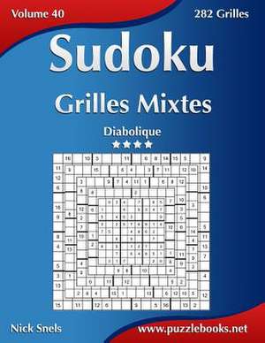 Sudoku Grilles Mixtes - Diabolique - Volume 40 - 282 Grilles de Nick Snels