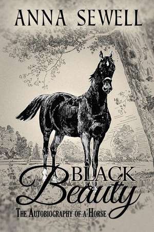 Black Beauty, the Autobiography of a Horse de Anna Sewell