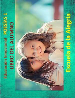 Educacion Emocional - Poesias 1 - Libro del Alumno de Escuela De La Alegria