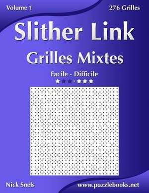 Slither Link Grilles Mixtes - Facile a Difficile - Volume 1 - 276 Grilles de Nick Snels